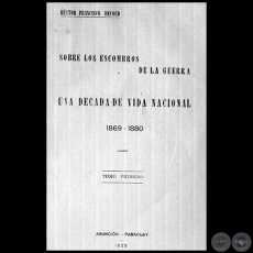 SOBRE LOS ESCOMBROS DE LA GUERRA. UNA DÉCADA DE VIDA NACIONAL. 1869 – 1880. TOMO PRIMERO - Año 1925